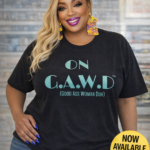 On G.A.W.D Trendy Tshirt